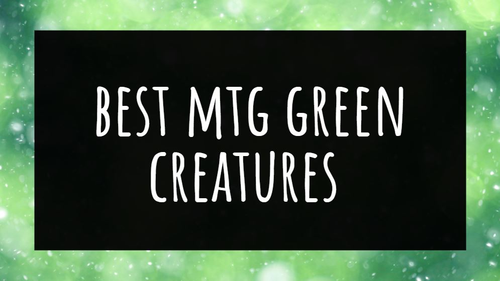 10 Best MTG Green Creatures (2024 Edition)